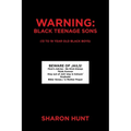 Warning: Black Teenage Sons: (13 to 19 year old Black Boys)