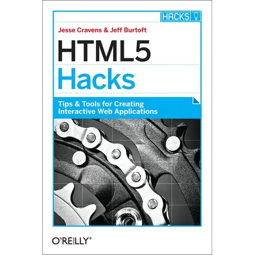 HTML5 Hacks: Tips & Tools for Creating Interactive Web Applications