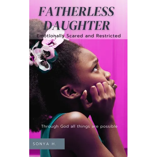 Fatherless Daughter: Emotionally Scared and Restricted
