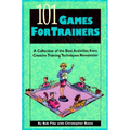 101 Games for Trainers: A Collection of the Best Activities from Creative Training Techniques Newsletter