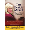 I'm Beside Myself!: A Beginner's Guide to Channeling