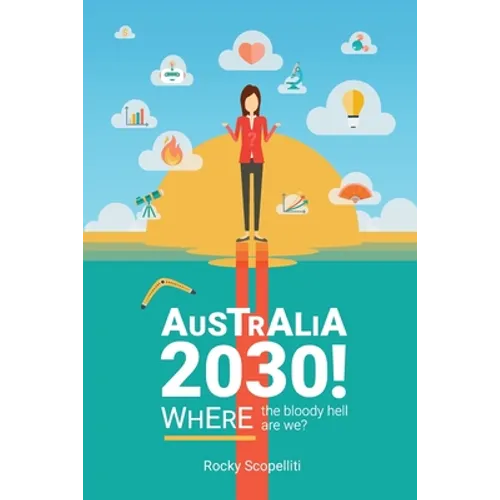 Australia 2030 !: Where The Bloody Hell Are We?