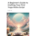 A Beginner's Guide to Crafting Your First Yoga Nidra Script: Learn How to Write a Yoga Nidra Script