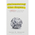 Unlearning the Ropes: The Benefits of Rethinking what School Teaches You