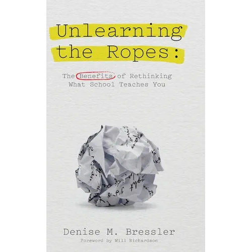 Unlearning the Ropes: The Benefits of Rethinking what School Teaches You
