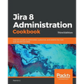 Jira 8 Administration Cookbook
