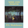 Mike and Psmith: A Classic British School Story of Cricket, Comedy, and Psmith