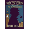 The Phantom Killer: The Rediscovered Cases Of Sherlock Holmes Book 4