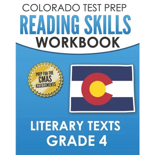 COLORADO TEST PREP Reading Skills Workbook Literary Texts Grade 4: Preparation for the CMAS English Language Arts Tests
