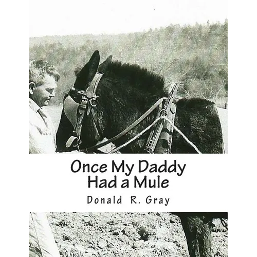 Once My Daddy Had a Mule: Musings about growing up in the Ozarks from an old Arkansas hillbilly