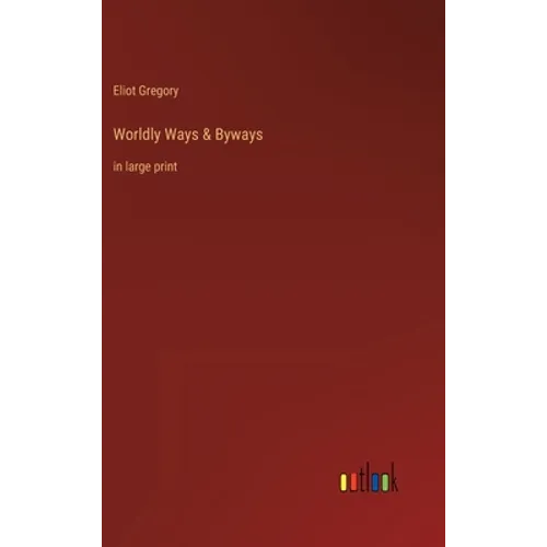 Worldly Ways & Byways: in large print