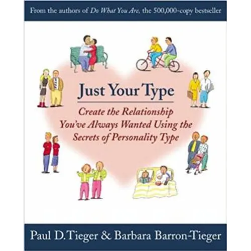 Just Your Type: Create the Relationship You've Always Wanted Using the Secrets of Personality Type