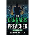 The Cannabis Preacher Sermon One: A financial thriller about building and losing the biggest Cannabis Manufacturer in the country