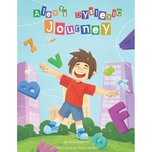 Alex's Dyslexic Journey: Positive Dyslexia book for children learning to cope. Initial Diagnosis. Suitable for 6 years old+