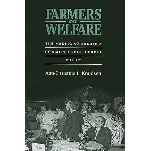 Farmers on Welfare: The Making of Europe's Common Agricultural Policy