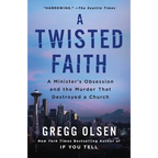 A Twisted Faith: A Minister's Obsession and the Murder That Destroyed a Church - Paperback