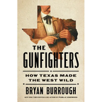 The Gunfighters: How Texas Made the West Wild