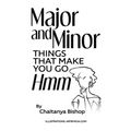 Major and Minor Things That Make You Go Hmm