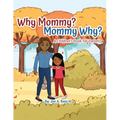 Why Mommy? Mommy Why?: A Children's Book for Parents