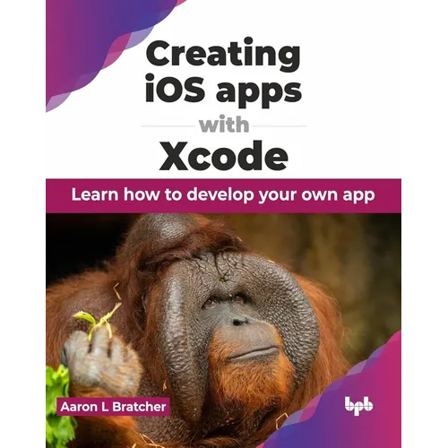 Creating IOS Apps with Xcode: Learn How to Develop Your Own App