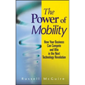 The Power of Mobility: How Your Business Can Compete and Win in the Next Technology Revolution
