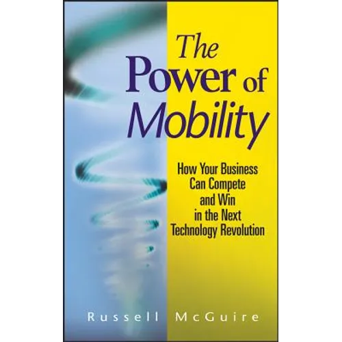 The Power of Mobility: How Your Business Can Compete and Win in the Next Technology Revolution