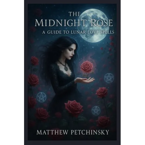 The Midnight Rose: A Guide to Lunar Love Spells