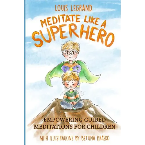 Meditate Like a Superhero: Empowering guided meditations for children