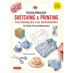 Foolproof Sketching & Painting Techniques for Beginners: For Pencil, Pen and Watercolors (with Over 400 Illustrations) - Hardcover