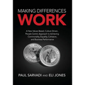 Making Differences Work: A New Values Based, Culture Driven, People Centric Approach to Achieving Commonality, Equality, Cohesion, and Business Perfor
