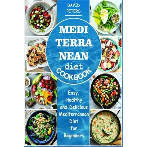 Mediterranean Diet Cookbook: Easy, Healthy and Delicious Mediterranean Diet for Beginners