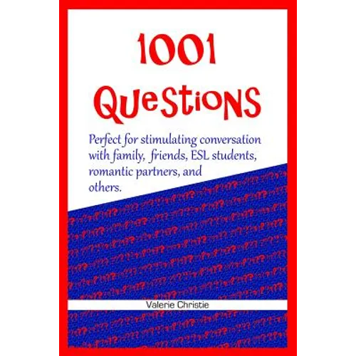 1001 Questions: Perfect for stimulating conversation with family, friends, ESL students, & romantic partners.
