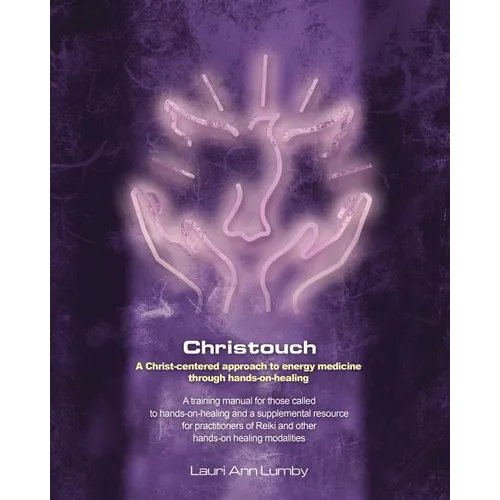 Christouch: A Christ-centered approach to energy medicine through hands-on-healing.