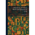 A Manual of Style With Spicemens of Type