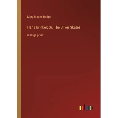 Hans Brinker; Or, The Silver Skates: in large print