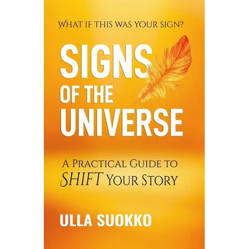 Signs of the Universe: A Practical Guide to Shift Your Story
