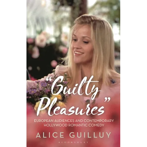 'Guilty Pleasures': European Audiences and Contemporary Hollywood Romantic Comedy