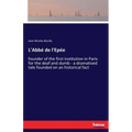 L'Abbé de l'Epée: founder of the first institution in Paris for the deaf and dumb - a dramatised tale founded on an historical fact