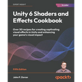 Unity 6 Shaders and Effects Cookbook - Fifth Edition: Over 50 recipes for creating captivating visual effects in Unity and enhancing your game's visua