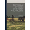 Centennial History of Coshocton County, Ohio; Volume 1