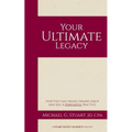 Your Ultimate Legacy: How You Can Create, Expand, Enjoy and Sell a Purposeful Practice