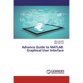 Advance Guide to MATLAB: Graphical User Interface
