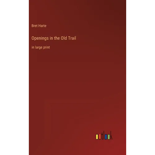 Openings in the Old Trail: in large print