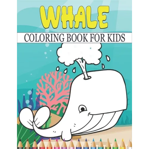 Whale Coloring Book For Kids: Best Whale Coloring Book Kids