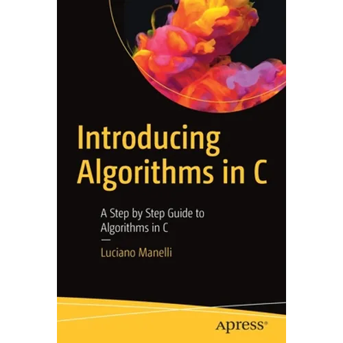 Introducing Algorithms in C: A Step by Step Guide to Algorithms in C