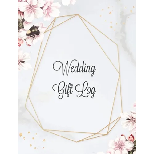 Wedding Gift Log: Record Gifts Received, Gift & Present Registry Keepsake Book, Special Day Bridal Shower Gift, Keep Track Presents Journal
