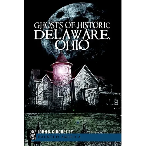 Ghosts of Historic Delaware, Ohio