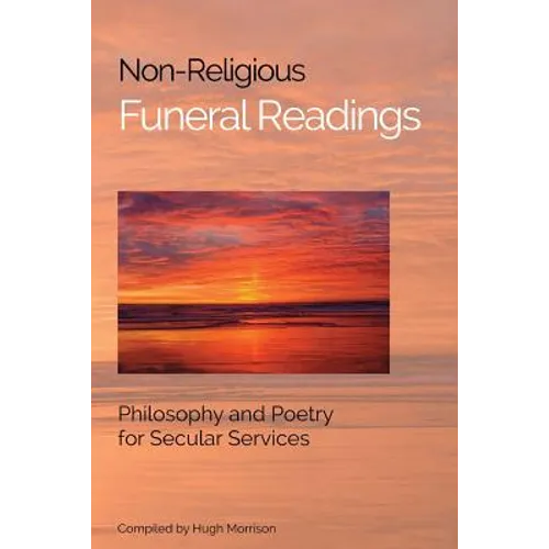 Non-Religious Funeral Readings: Philosophy and Poetry for Secular Services