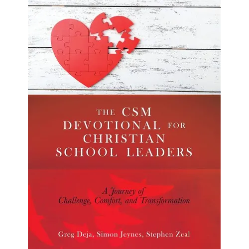 The CSM Devotional for Christian School Leaders: A Journey of Challenge, Comfort, and Transformation