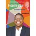 Becoming Him: A Trans Memoir of Triumph